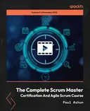 Cover image for The Complete Scrum Master Certification and Agile Scrum Course
