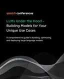 Cover image for LLMs Under the Hood – Building Models for Your Unique Use Cases