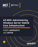 Cover image for AZ-800: Administering Windows Server Hybrid Core Infrastructure