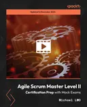 Cover image for Agile Scrum Master Level II - Certification Prep with Mock Exams