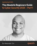 Cover image for The Absolute Beginners Guide to Cyber Security 2025 - Part 1