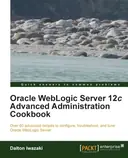 Cover image for Oracle WebLogic Server 12c Advanced Administration Cookbook